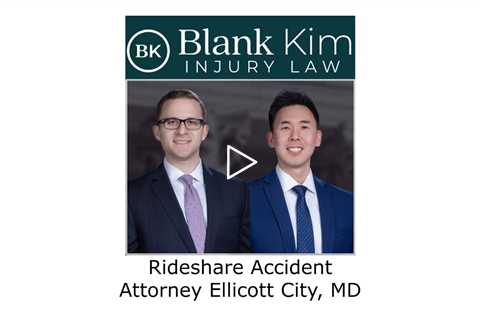 Rideshare Accident Attorney Ellicott City, MD - Blank Kim Injury Law