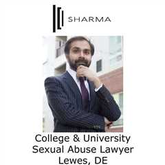 College & University Sexual Abuse Lawyer Lewes, DE - Sharma Law - Personal Injury Attorney