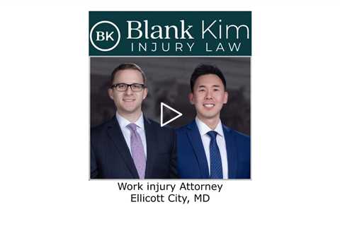 Work injury Attorney Ellicott City, MD - Blank Kim Injury Law