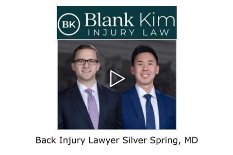 Back Injury Lawyer Silver Spring, MD - Blank Kim Injury Law