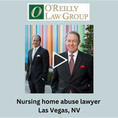 Nursing home abuse lawyer Las Vegas, NV - O'Reilly Law Group