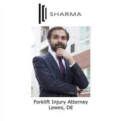 Forklift Injury Attorney Lewes, DE - Sharma Law - Personal Injury Attorney