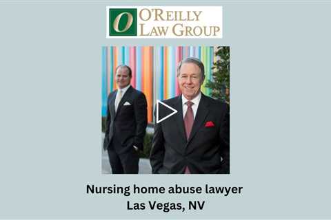 Nursing home abuse lawyer Las Vegas, NV - O'Reilly Law Group