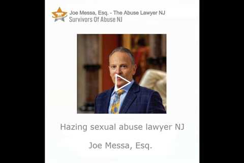 Hazing sexual abuse lawyer NJ   Joe Messa, Esq