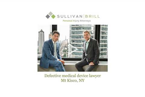 Defective medical device lawyer Mt Kisco, NY - Sullivan Brill Personal Injury Attorneys
