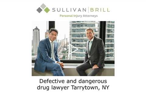Defective and dangerous drug lawyer Tarrytown, NY - Sullivan Brill Personal Injury Attorneys