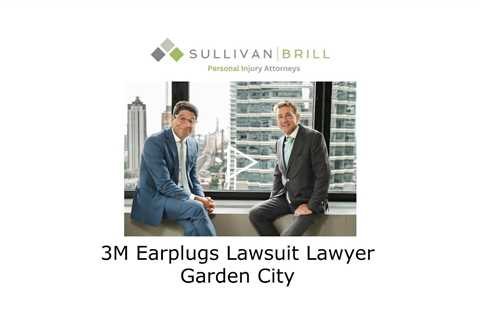 3M Earplugs Lawsuit Lawyer Garden City - Sullivan Brill Personal Injury Attorneys