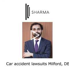 Car accident lawsuits Milford, DE - The Sharma Law Firm