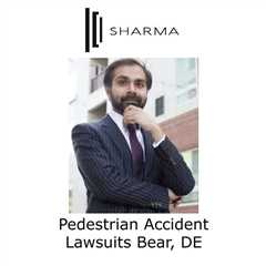Pedestrian Accident Lawsuits Bear, DE - Sharma Law - Personal Injury Attorney