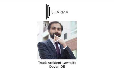 Truck accident lawsuits Dover, DE - The Sharma Law Firm