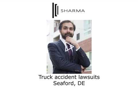 Truck accident lawsuits Seaford, DE - The Sharma Law Firm