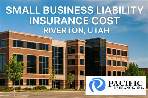 Small Business Liability Insurance Cost Riverton Utah
