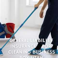 General Liability Insurance For Cleaning Business Roy Utah