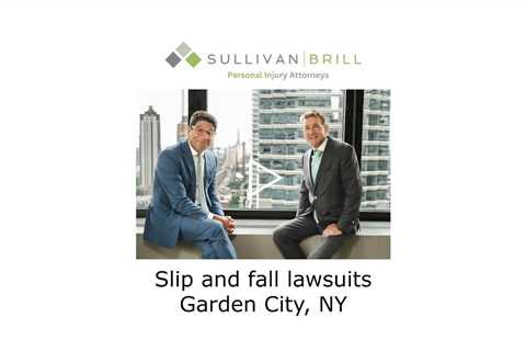 Slip And Fall Lawsuits Garden City, NY - Sullivan Brill Personal Injury Attorneys