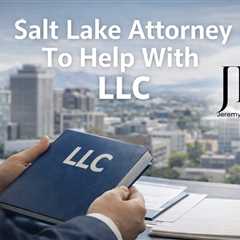 Salt Lake Attorney To Help With LLC