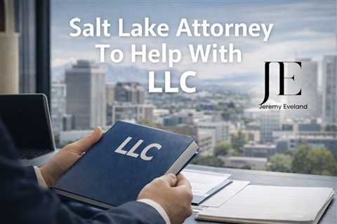 Salt Lake Attorney To Help With LLC