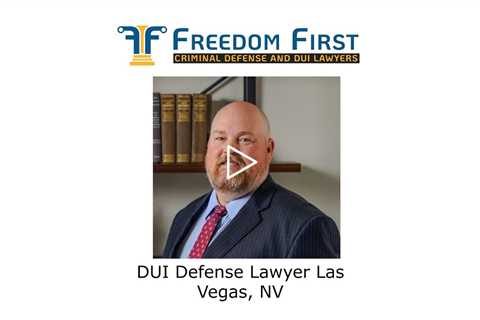 DUI Defense Lawyer Las Vegas, NV - Freedom First Criminal Defense and DUI Lawyers